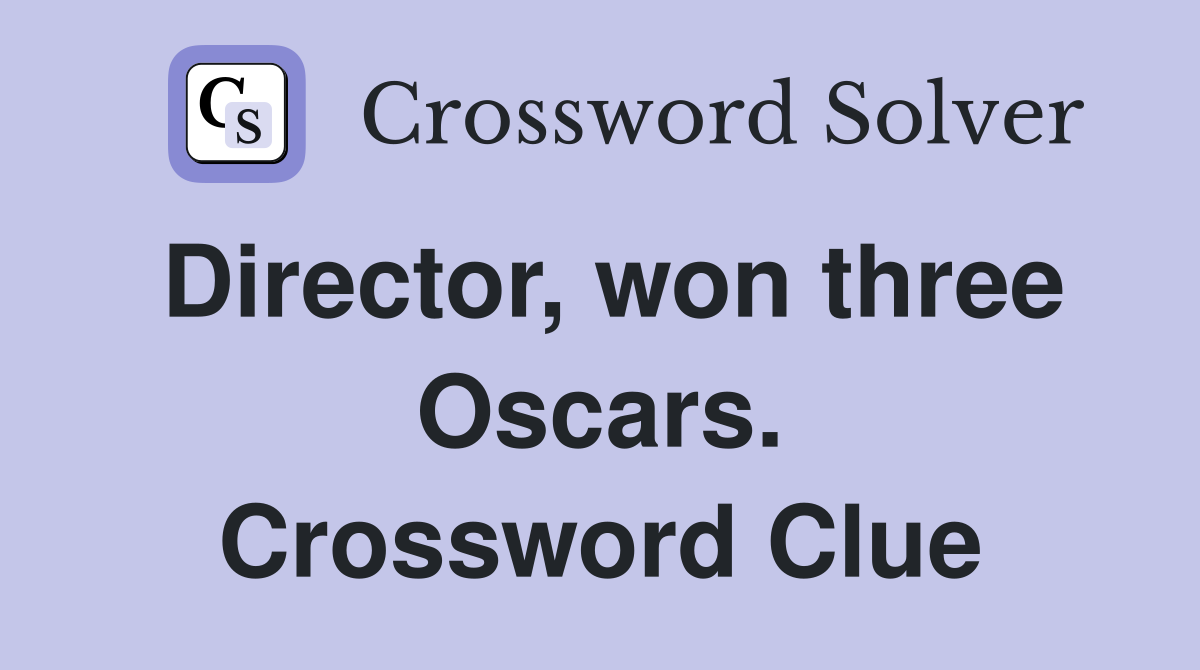 Director, won three Oscars. Crossword Clue