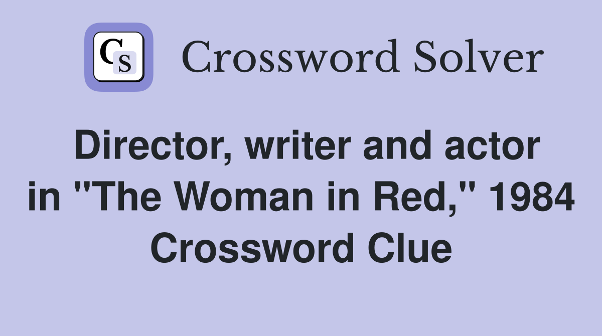 Director, writer and actor in "The Woman in Red," 1984 Crossword Clue