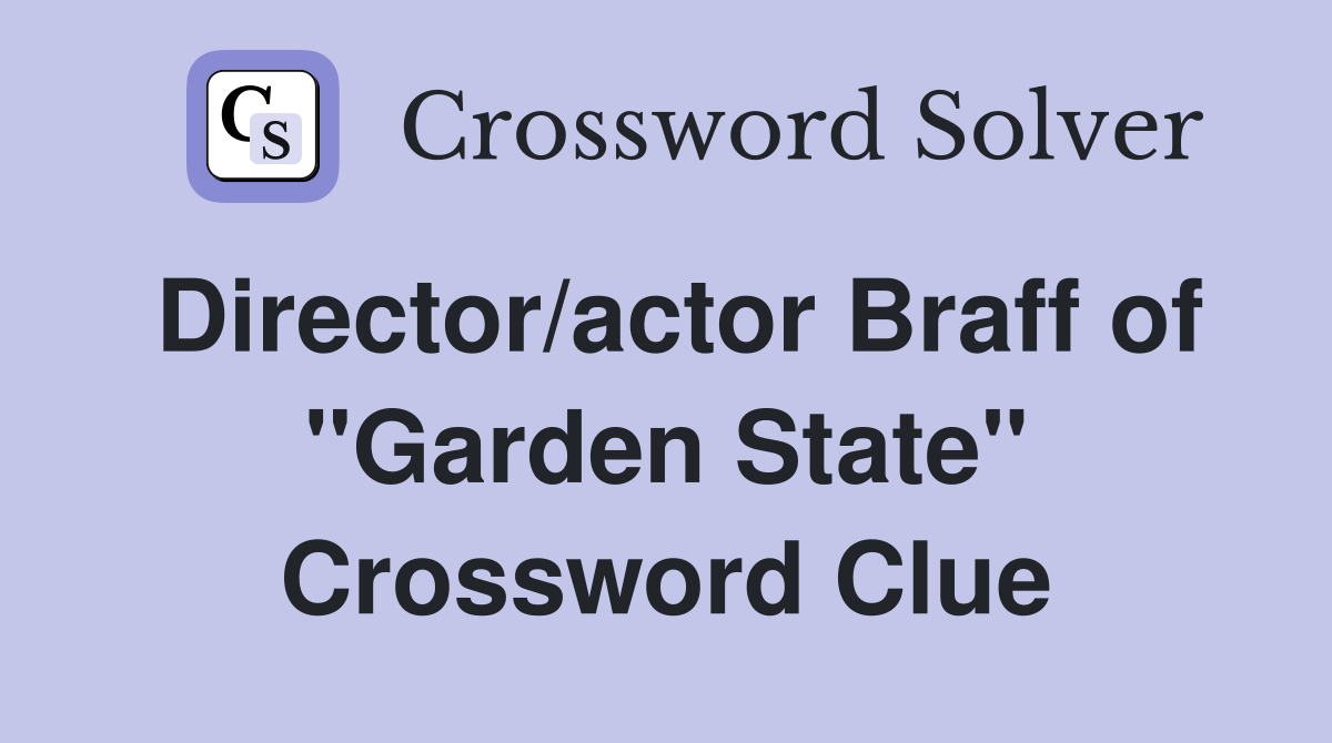 Director/actor Braff of "Garden State" Crossword Clue