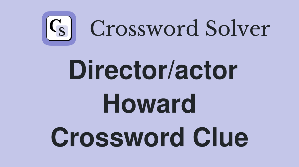 Director/actor Howard Crossword Clue