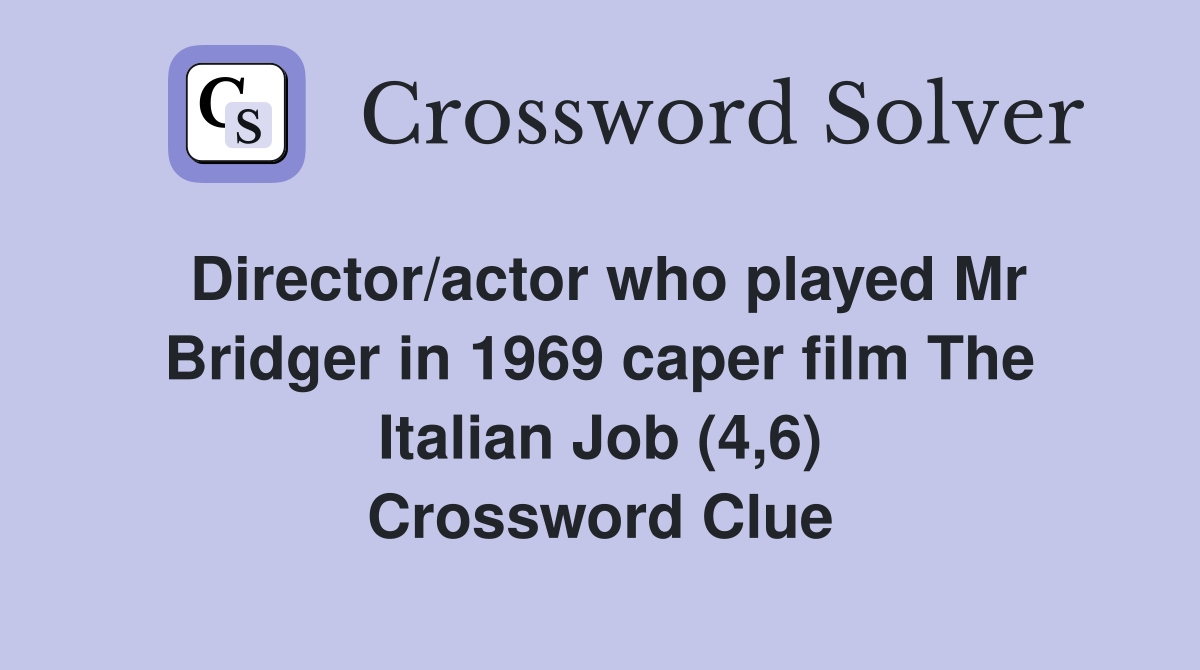 Director/actor who played Mr Bridger in 1969 caper film The Italian Job (4,6) Crossword Clue