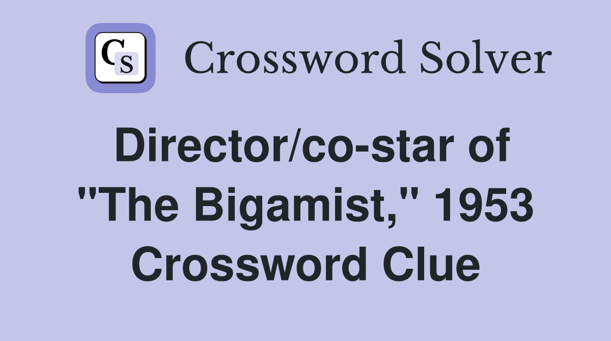 Director/co-star of "The Bigamist," 1953 Crossword Clue