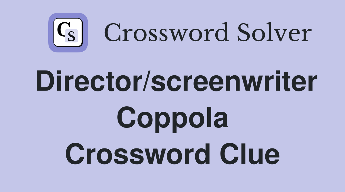 Director/screenwriter Coppola Crossword Clue