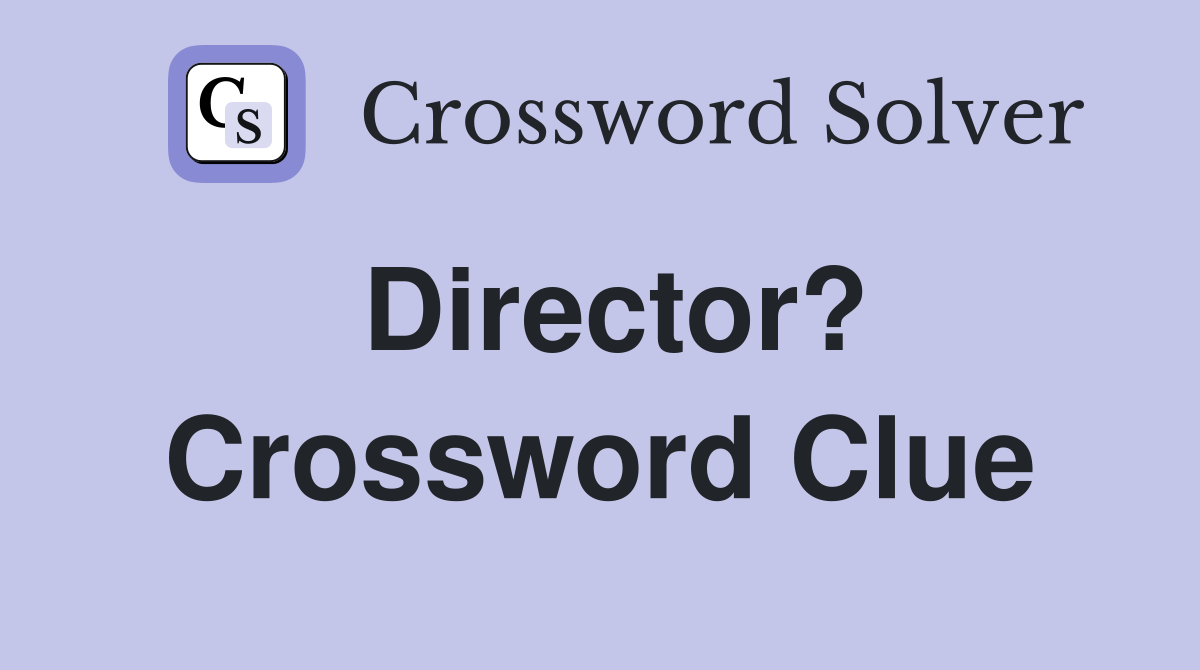 Director? Crossword Clue