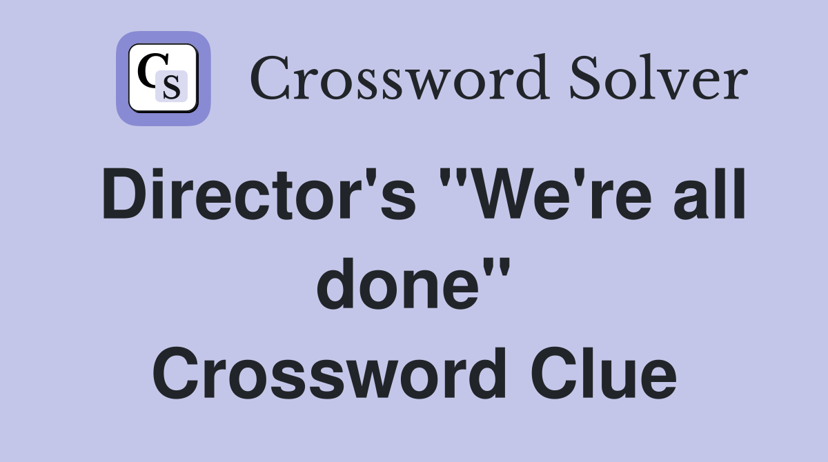 Director's "We're all done" Crossword Clue