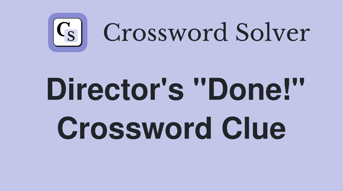 Director's ''Done!'' Crossword Clue