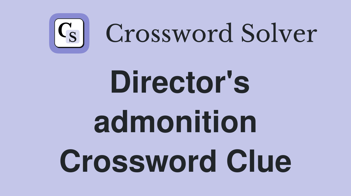 Director's admonition Crossword Clue