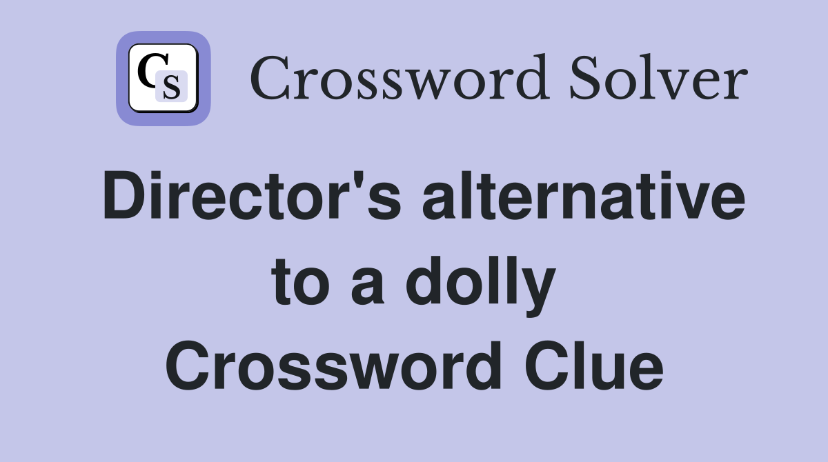 Director's alternative to a dolly Crossword Clue