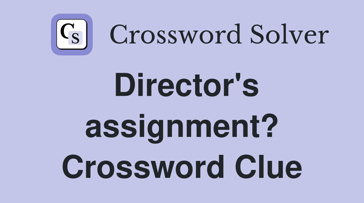 Director's assignment? Crossword Clue