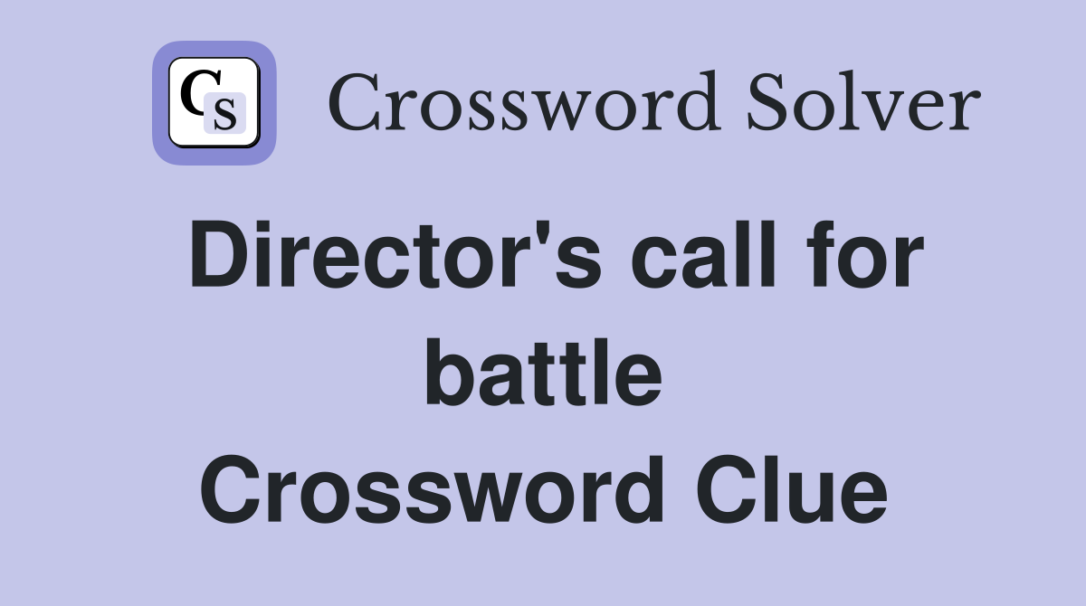 Director's call for battle Crossword Clue