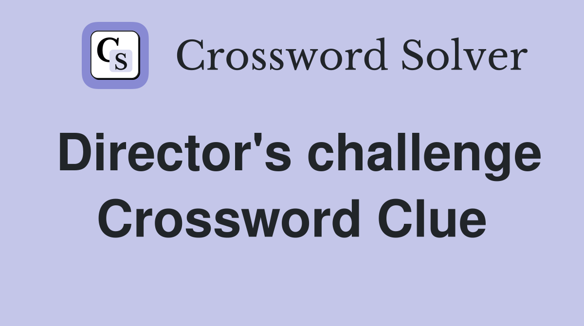 Director's challenge Crossword Clue