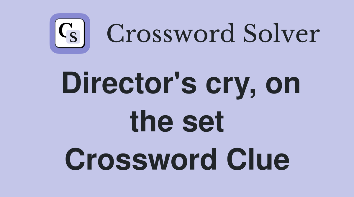 Director's cry, on the set Crossword Clue