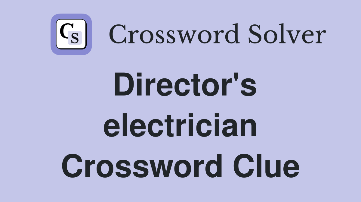 Director's electrician Crossword Clue