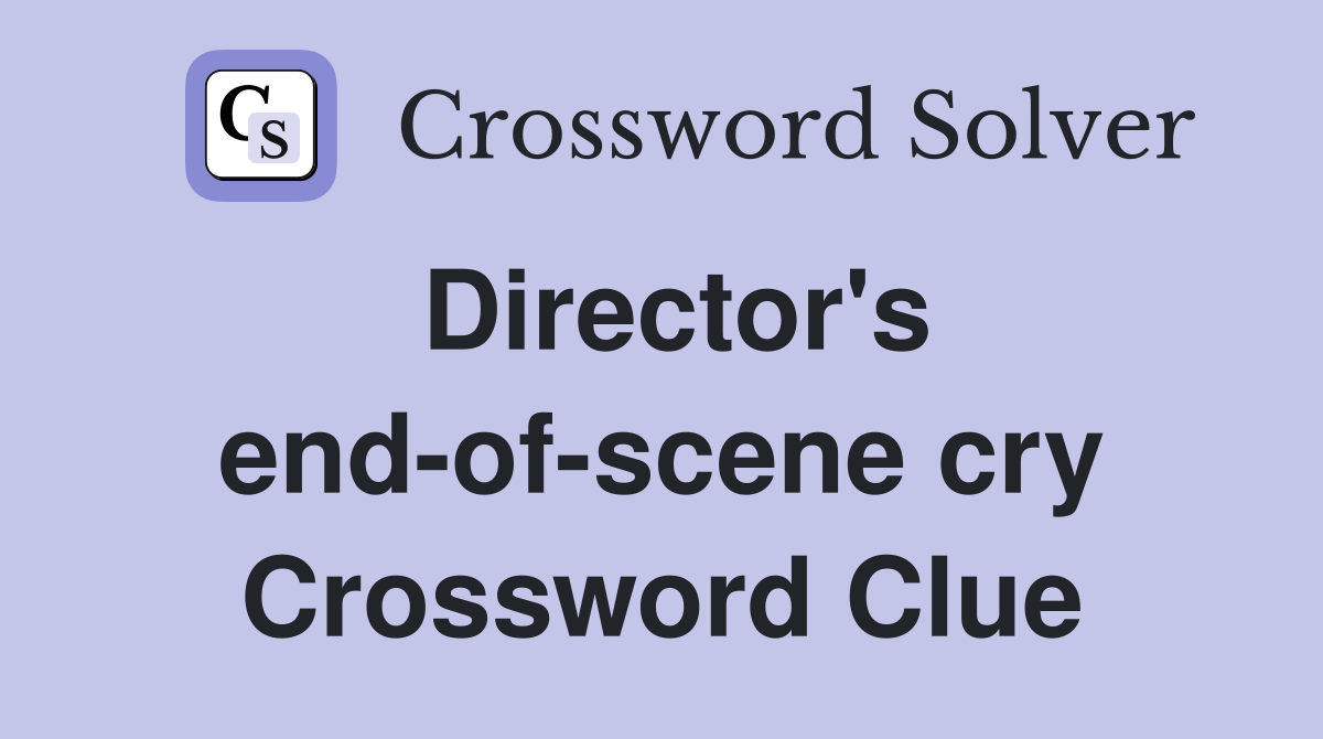Director's end-of-scene cry Crossword Clue