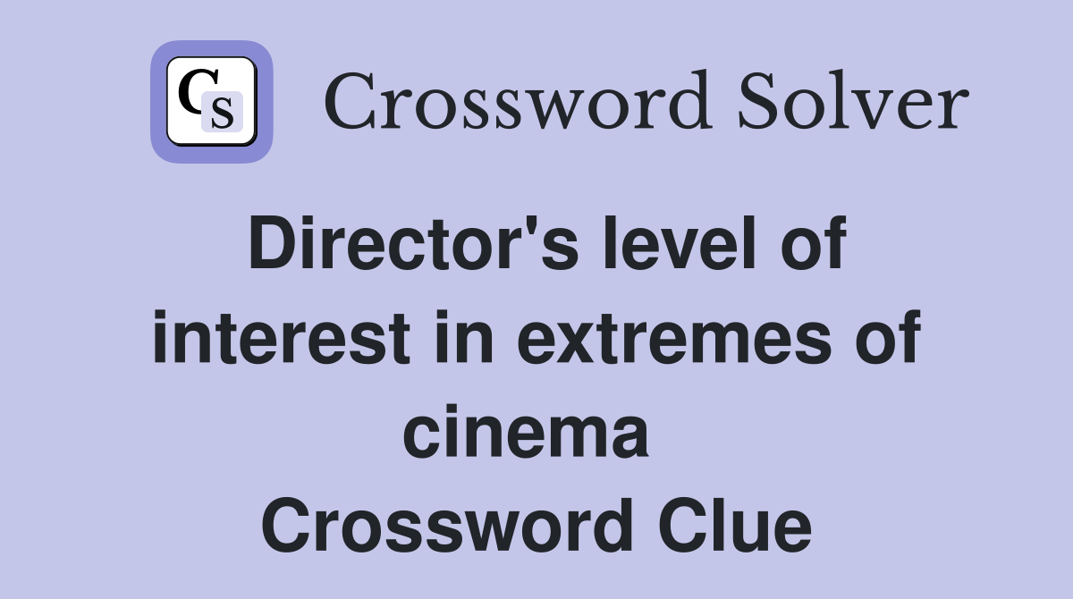 Director's level of interest in extremes of cinema  Crossword Clue