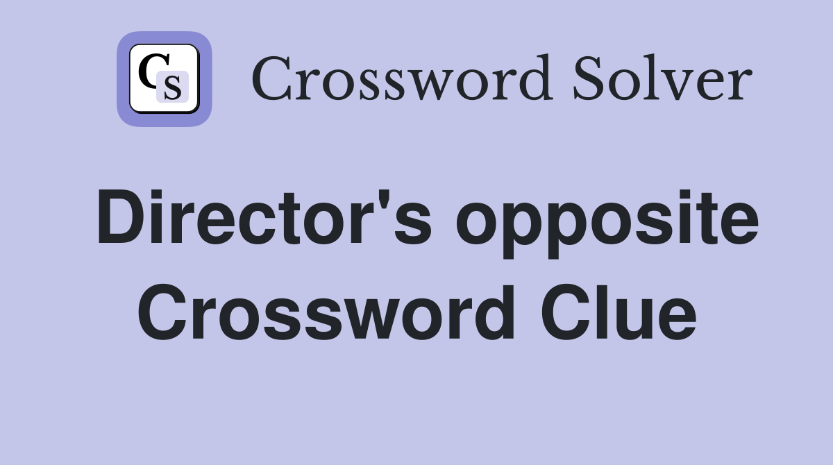 Director's opposite Crossword Clue
