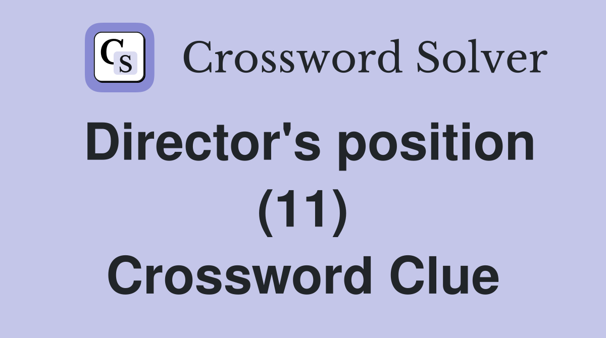 Director's position (11) Crossword Clue
