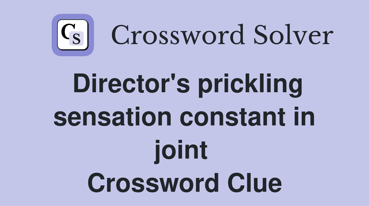 Director's prickling sensation constant in joint  Crossword Clue