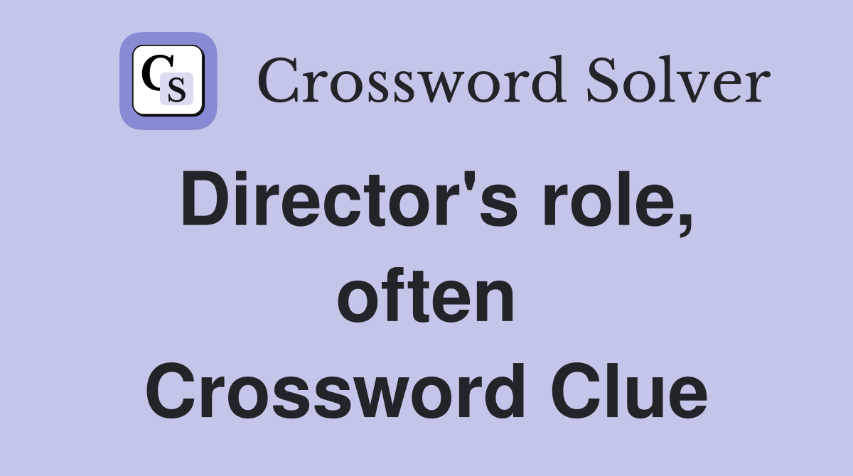 Director's role, often Crossword Clue