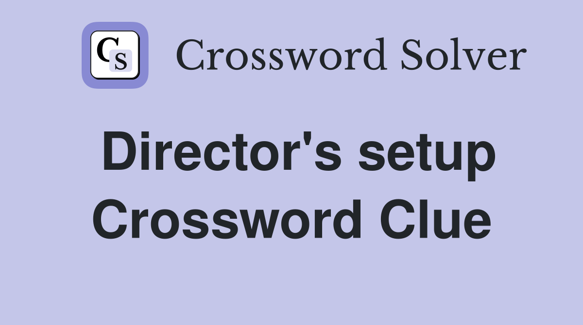 Director's setup Crossword Clue
