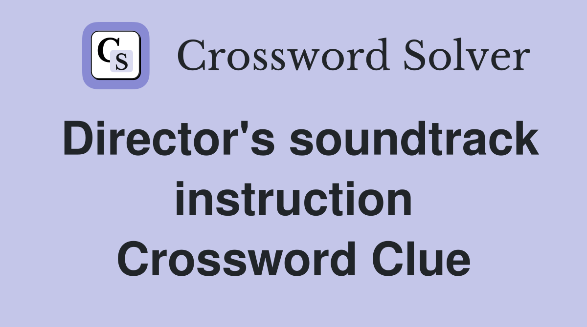 Director's soundtrack instruction Crossword Clue