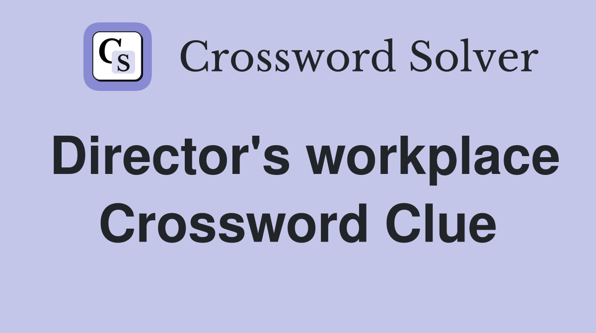 Director's workplace Crossword Clue