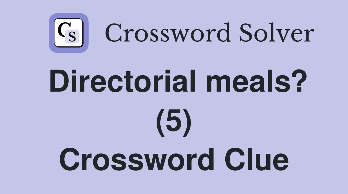 Directorial meals? (5) Crossword Clue