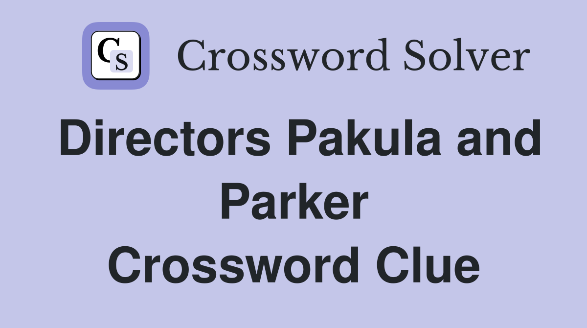 Directors Pakula and Parker Crossword Clue