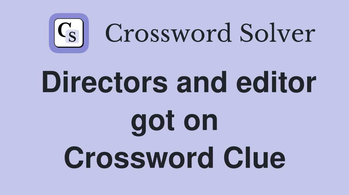 Directors and editor got on Crossword Clue