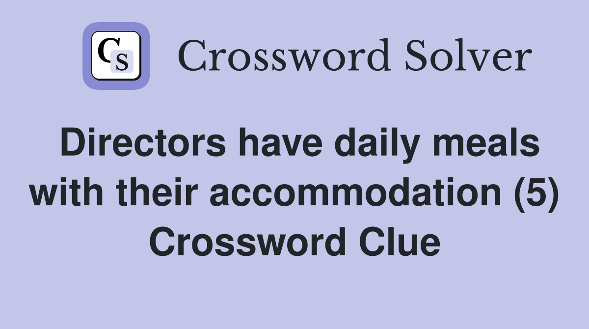 Directors have daily meals with their accommodation (5) Crossword Clue