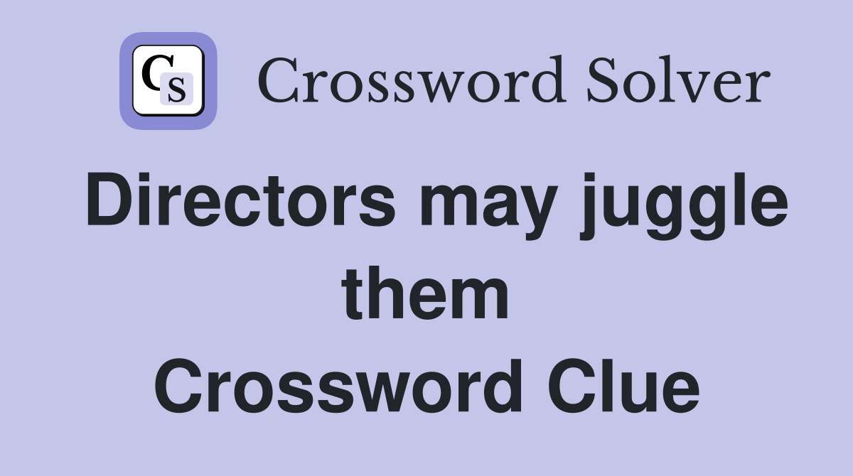Directors may juggle them Crossword Clue