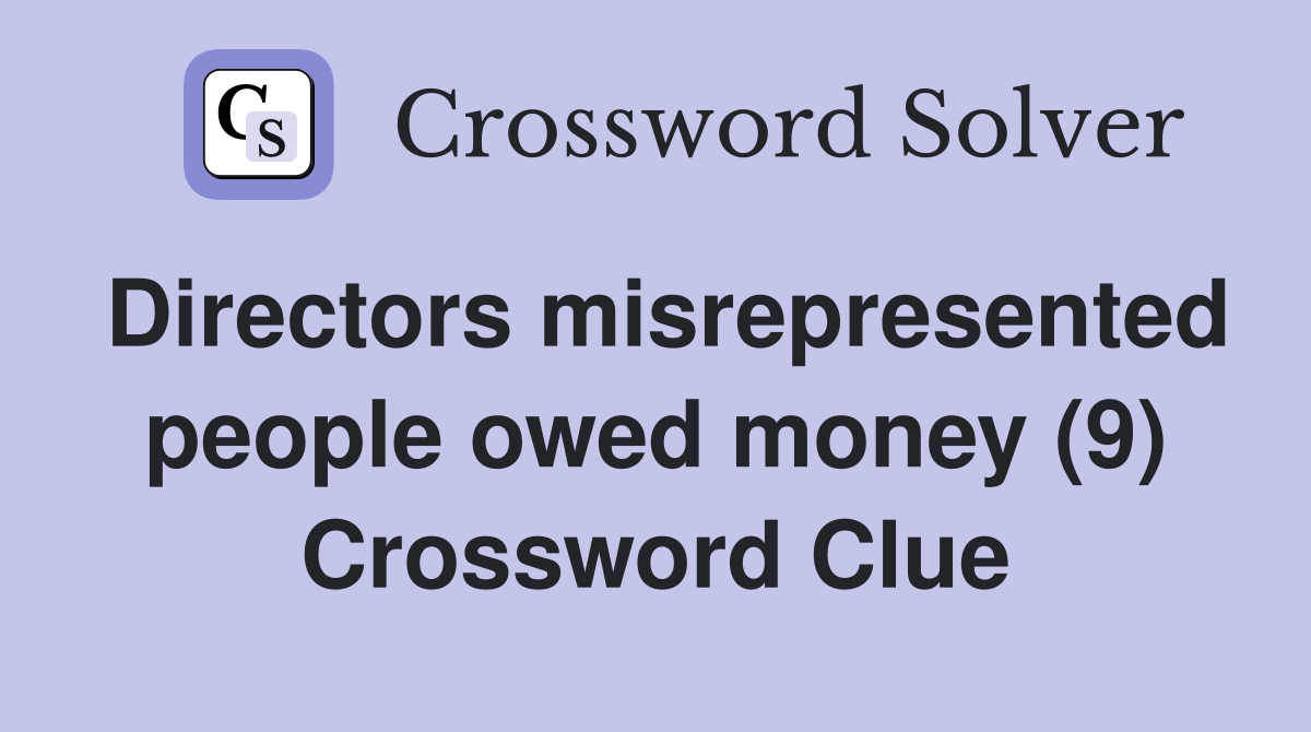 Directors misrepresented people owed money (9) Crossword Clue
