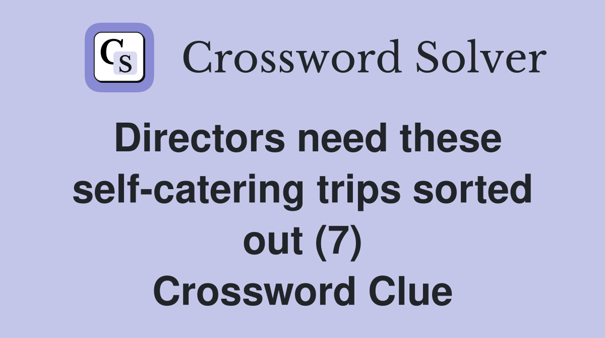 Directors need these self-catering trips sorted out (7) Crossword Clue