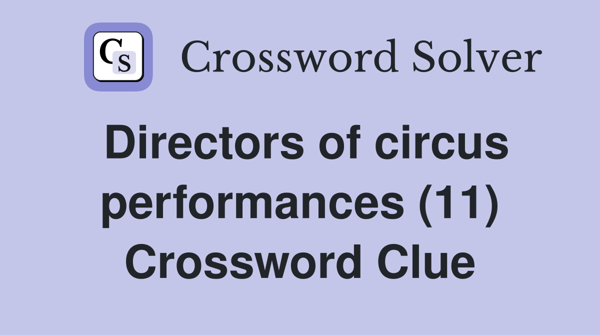 Directors of circus performances (11) Crossword Clue