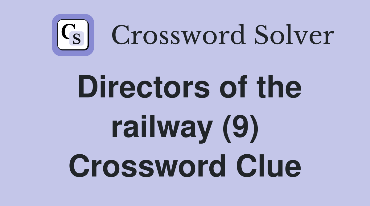 Directors of the railway (9) Crossword Clue