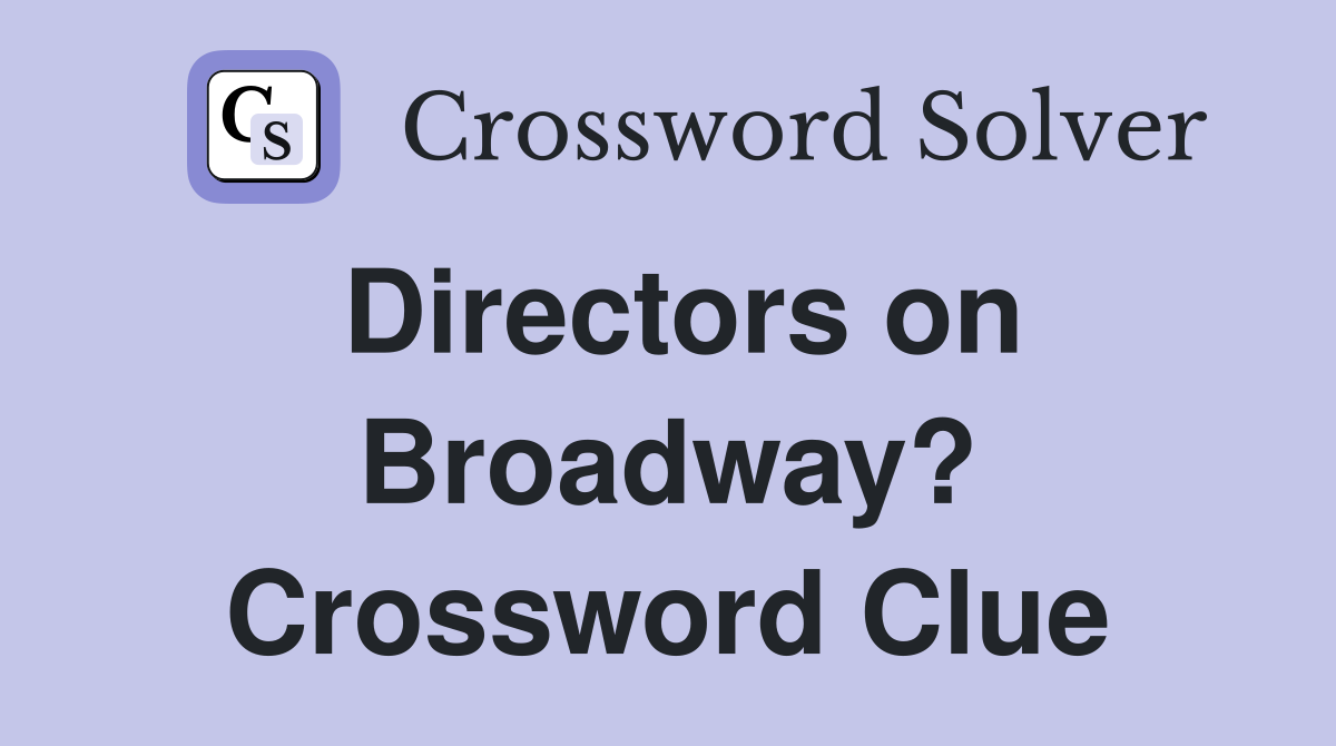 Directors on Broadway? Crossword Clue