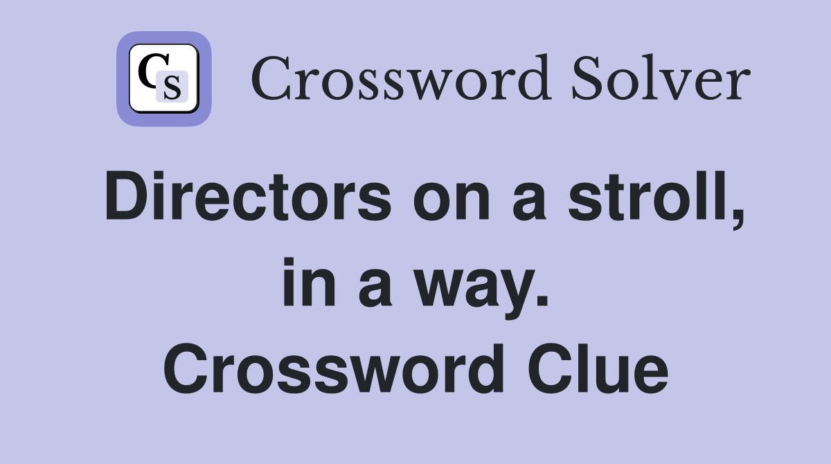Directors on a stroll, in a way. Crossword Clue