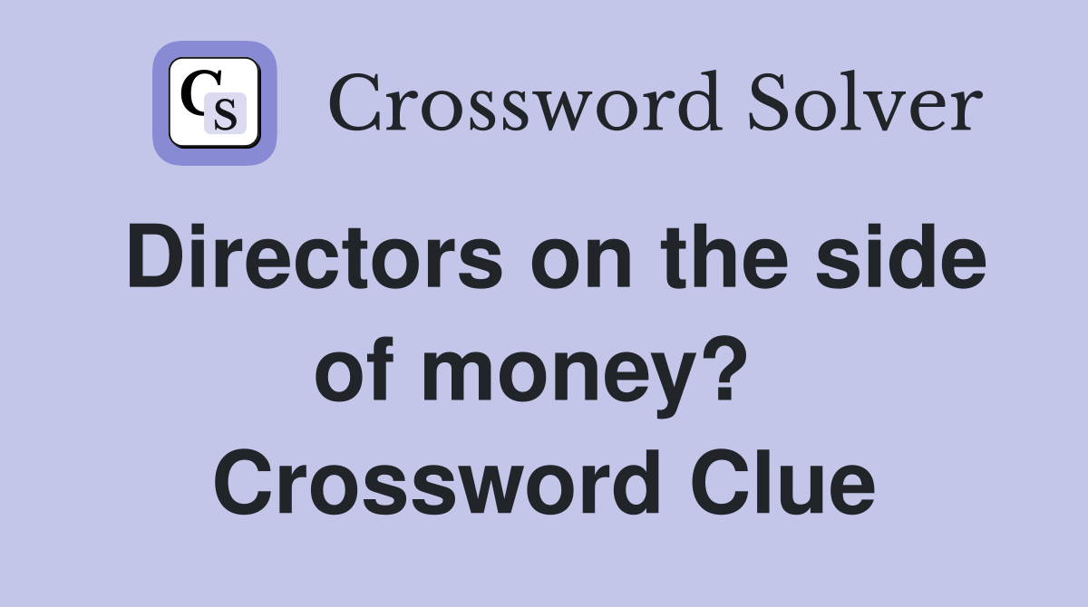 Directors on the side of money?  Crossword Clue