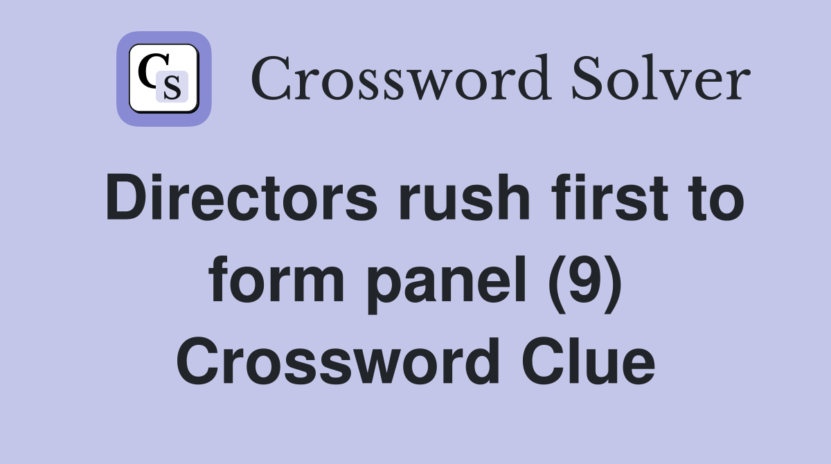 Directors rush first to form panel (9) Crossword Clue