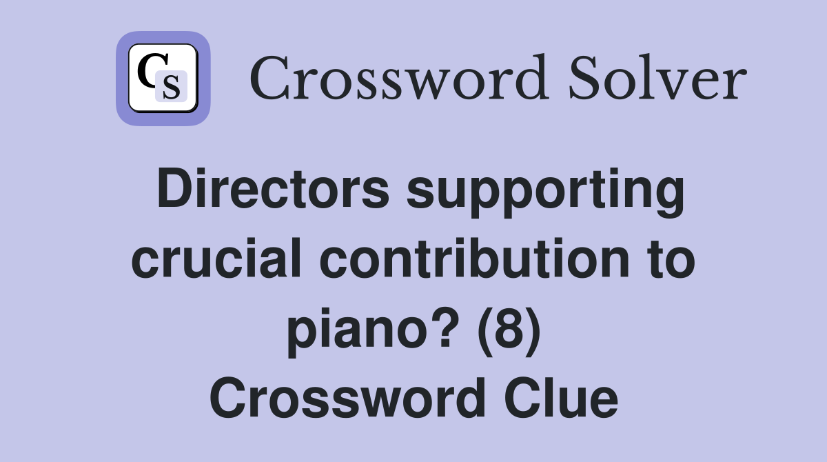 Directors supporting crucial contribution to piano? (8) Crossword Clue