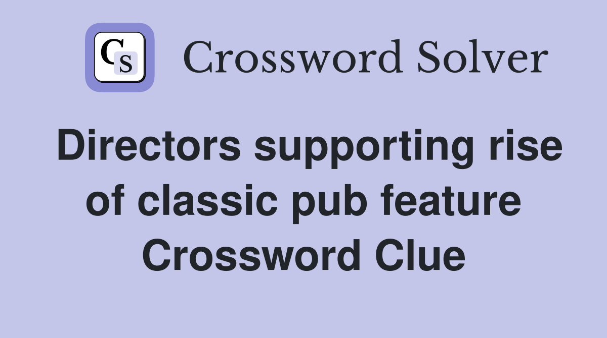Directors supporting rise of classic pub feature Crossword Clue