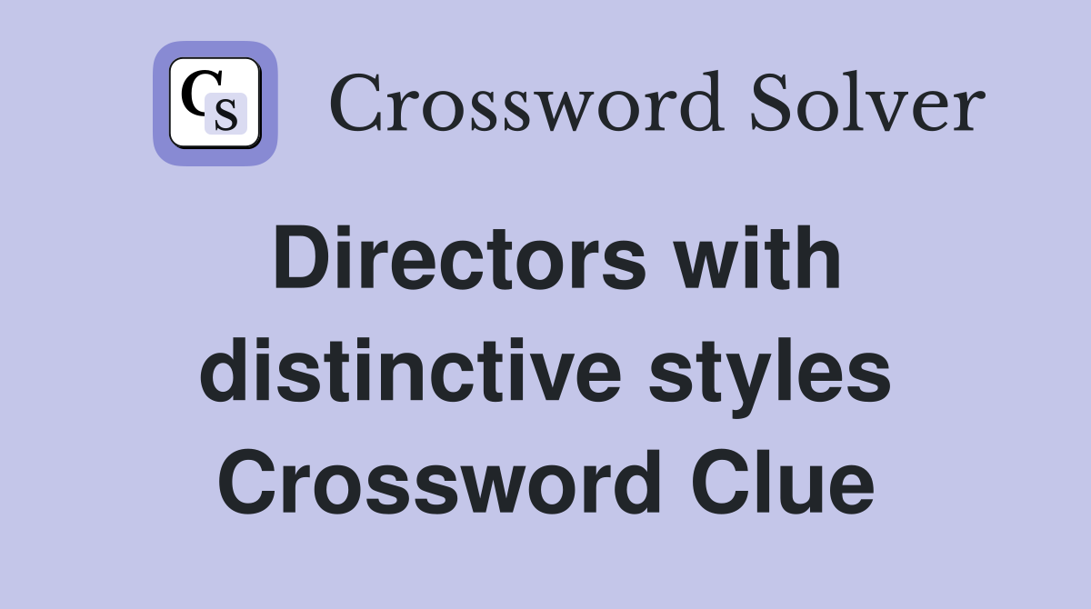 Directors with distinctive styles Crossword Clue