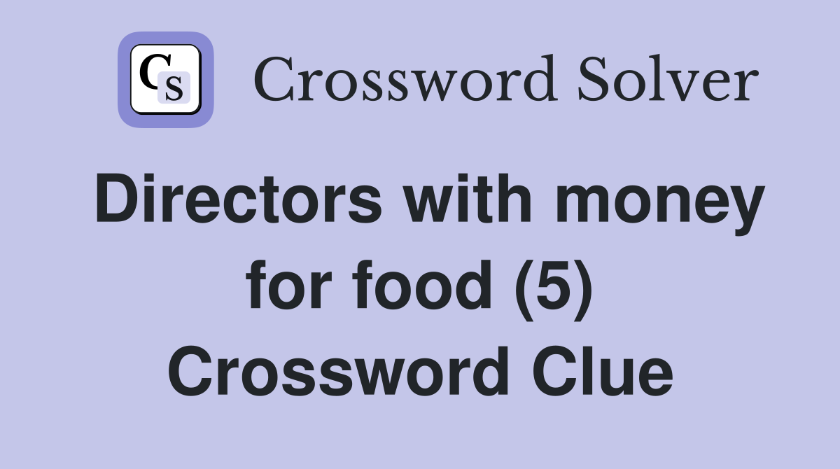 Directors with money for food (5) Crossword Clue