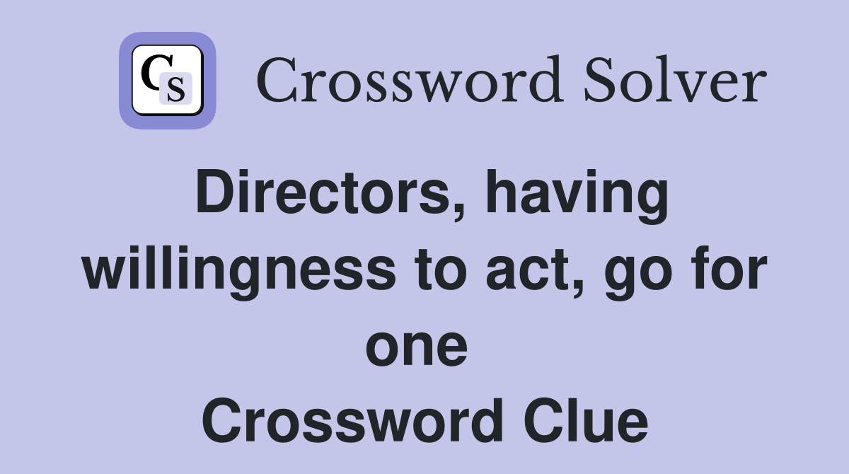 Directors, having willingness to act, go for one  Crossword Clue
