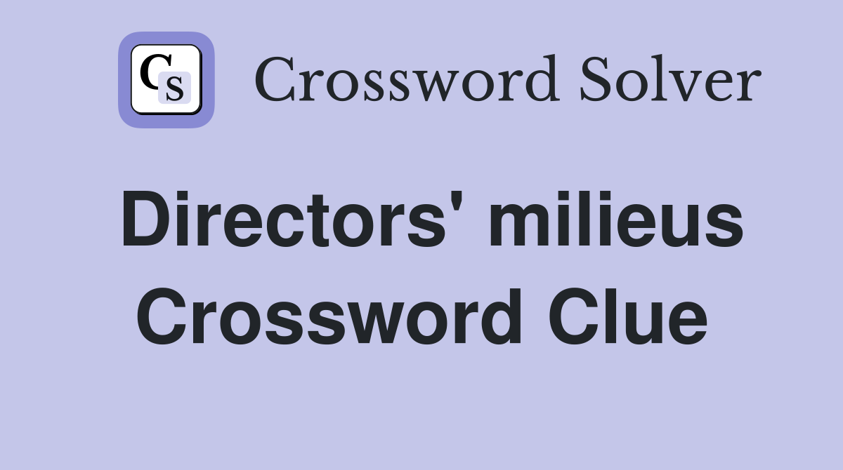 Directors' milieus Crossword Clue