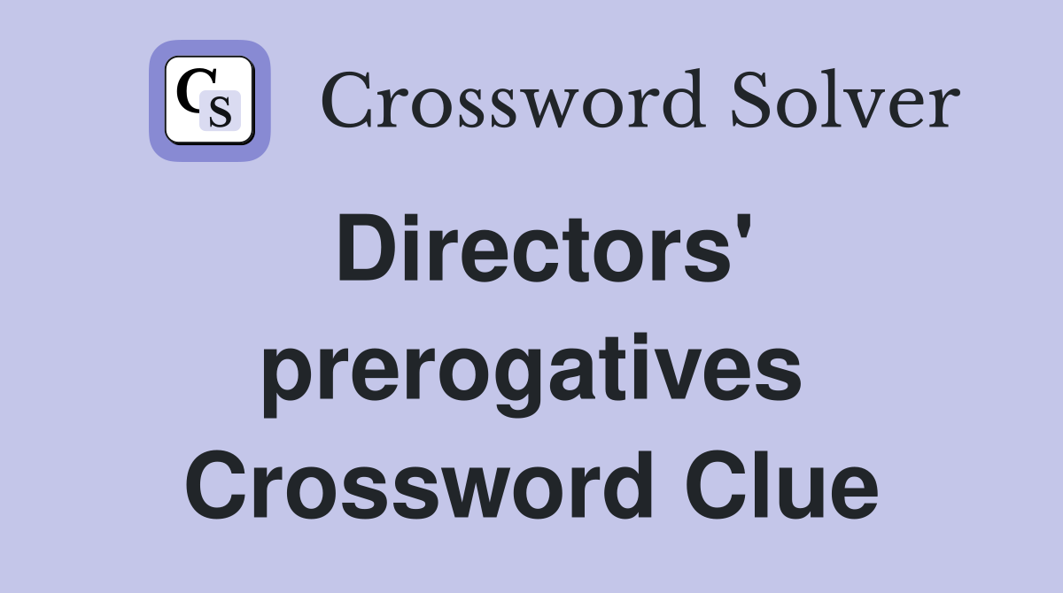 Directors' prerogatives Crossword Clue