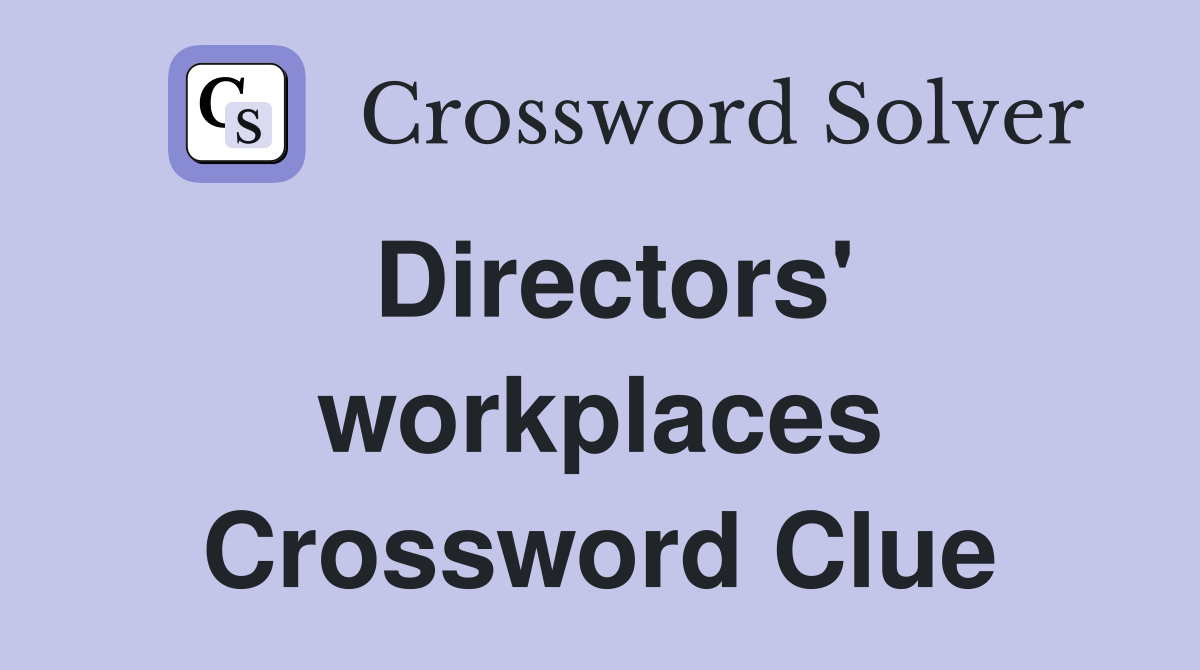Directors' workplaces Crossword Clue