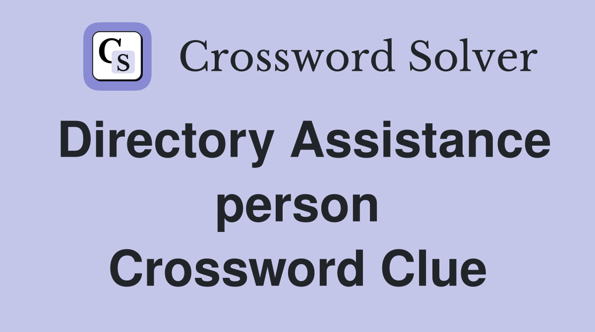 Directory Assistance person Crossword Clue