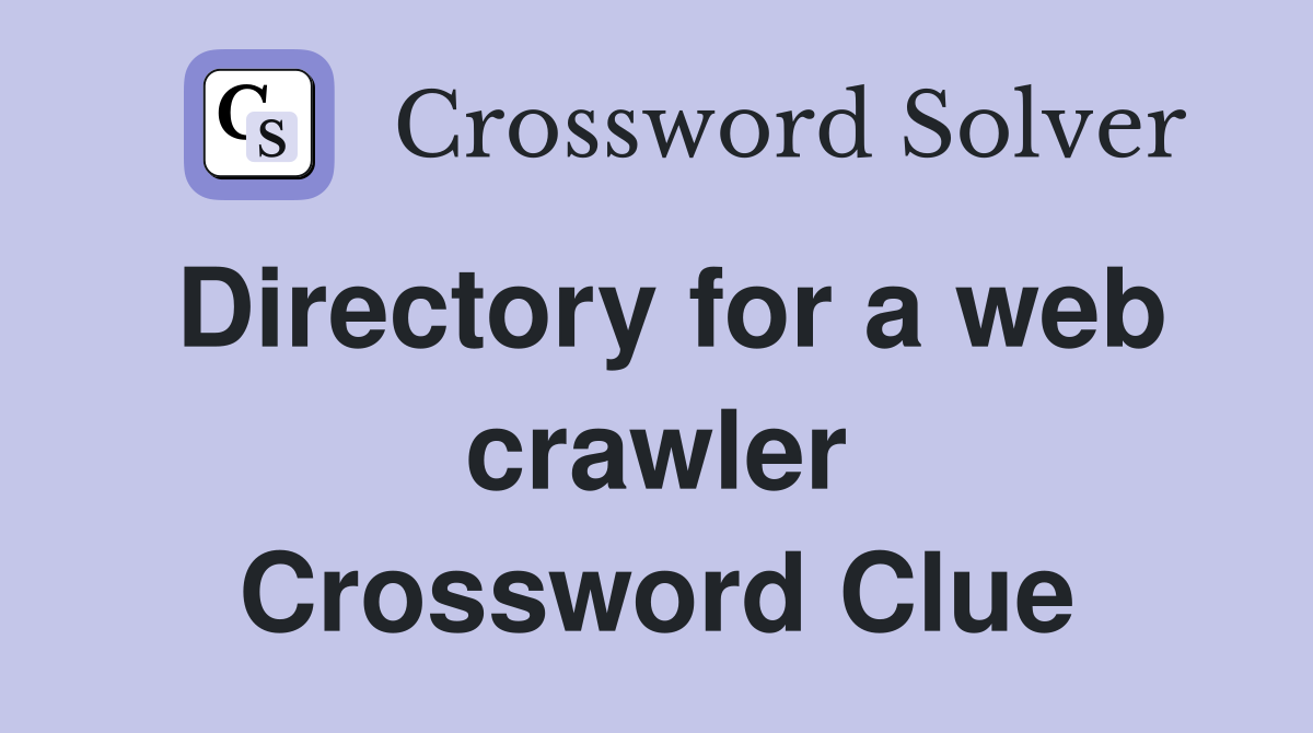 Directory for a web crawler Crossword Clue