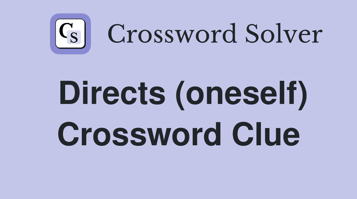 Directs (oneself) Crossword Clue